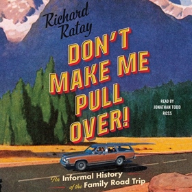 DON'T MAKE ME PULL OVER! by Richard Ratay, read by Jonathan Todd Ross