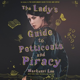 THE LADYS GUIDE TO PETTICOATS AND PIRACY by Mackenzi Lee, read by Moira Quirk