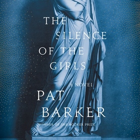 THE SILENCE OF THE GIRLS by Pat Barker, read by Kristin Atherton, Michael Fox