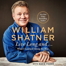 LIVE LONG AND... by William Shatner, David Fisher, read by William Shatner