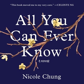 ALL YOU CAN EVER KNOW by Nicole Chung, read by Janet Song