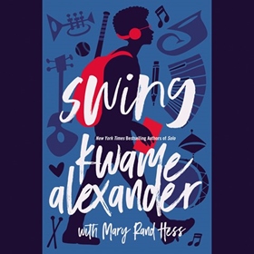 SWING by Kwame Alexander, Mary Rand Hess, read by Kwame Alexander