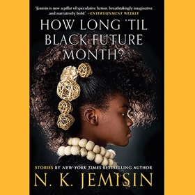 HOW LONG 'TIL BLACK FUTURE MONTH? by N.K. Jemisin, read by Gail Nelson-Holgate, Shayna Small, Robin Ray Eller, Ron Butler, Kevin Stillwell, Je Nie Fleming, Jeanette Illidge