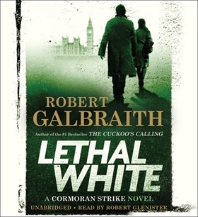 LETHAL WHITE by Robert Galbraith, read by Robert Glenister
