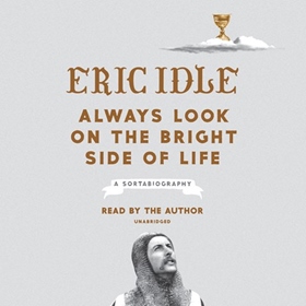 ALWAYS LOOK ON THE BRIGHT SIDE OF LIFE by Eric Idle, read by Eric Idle