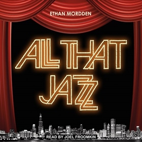 ALL THAT JAZZ by Ethan Mordden, read by Joel Froomkin