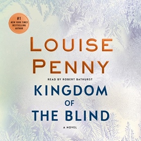 KINGDOM OF THE BLIND by Louise Penny, read by Robert Bathurst