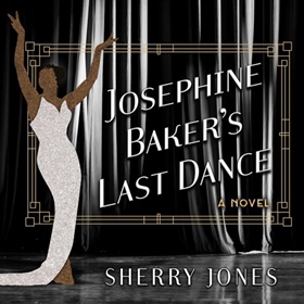 JOSEPHINE BAKER'S LAST DANCE by Sherry Jones, read by Adenrele Ojo