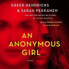 AN ANONYMOUS GIRL by Greer Hendricks, Sarah Pekkanen, read by Barrie Kreinik, Julia Whelan