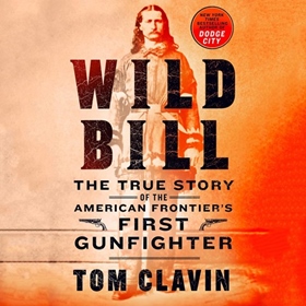 WILD BILL by Tom Clavin, read by Johnny Heller