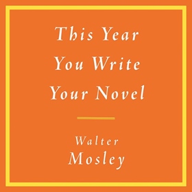 THIS YEAR YOU WRITE YOUR NOVEL by Walter Mosley, read by Dion Graham