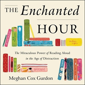 THE ENCHANTED HOUR by Meghan Cox Gurdon, read by Meghan Cox Gurdon