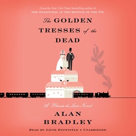 THE GOLDEN TRESSES OF THE DEAD by Alan Bradley, read by Jayne Entwistle
