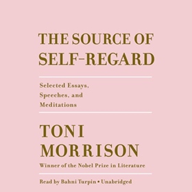 THE SOURCE OF SELF-REGARD by Toni Morrison, read by Bahni Turpin