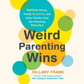WEIRD PARENTING WINS by Hillary Frank, read by Hillary Frank, et al.