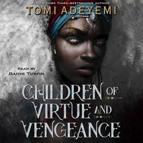 CHILDREN OF VIRTUE AND VENGEANCE by Tomi Adeyemi, read by Bahni Turpin
