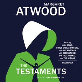 THE TESTAMENTS by Margaret Atwood, read by Ann Dowd, Bryce Dallas Howard, Mae Whitman, Derek Jacobi, Tantoo Cardinal, Margaret Atwood