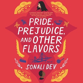 PRIDE, PREJUDICE, AND OTHER FLAVORS by Sonali Dev, read by Soneela Nankani