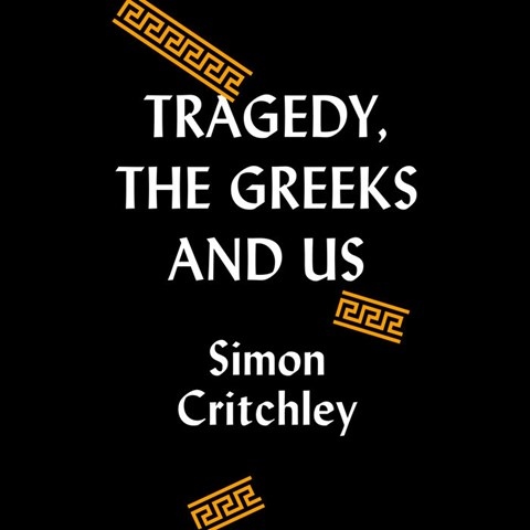 TRAGEDY, THE GREEKS, AND US