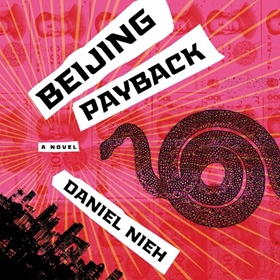 BEIJING PAYBACK by Daniel Nieh, read by Ewan Chung
