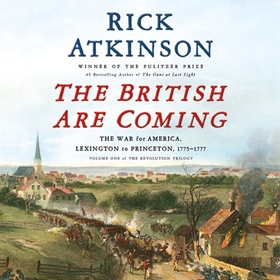 THE BRITISH ARE COMING by Rick Atkinson, read by George Newbern, Rick Atkinson