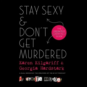 STAY SEXY & DON'T GET MURDERED by Karen Kilgariff, Georgia Hardstark, read by Karen Kilgariff, Georgia Hardstark, Paul Giamatti, et al.