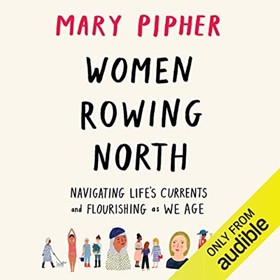 WOMEN ROWING NORTH by Mary Pipher, read by Suzanne Toren