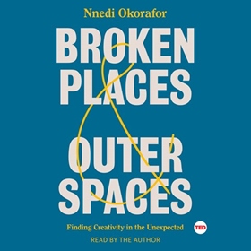 BROKEN PLACES & OUTER SPACES by Nnedi Okorafor, read by Nnedi Okorafor