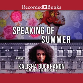 SPEAKING OF SUMMER by Kalisha Buckhanon, read by Karen Chilton