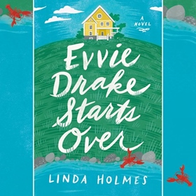 EVVIE DRAKE STARTS OVER by Linda Holmes, read by Julia Whelan