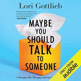 MAYBE YOU SHOULD TALK TO SOMEONE by Lori Gottlieb, read by Brittany Presley