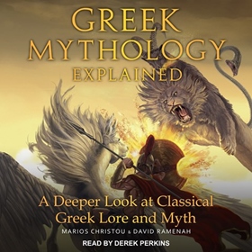 GREEK MYTHOLOGY EXPLAINED by Marios Christou, David Ramenah, read by Derek Perkins
