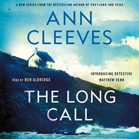 THE LONG CALL by Ann Cleeves, read by Ben Aldridge