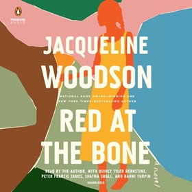 RED AT THE BONE by Jacqueline Woodson, read by Jacqueline Woodson, Quincy Tyler Bernstine, Peter Francis James, Shayna Small, Bahni Turpin