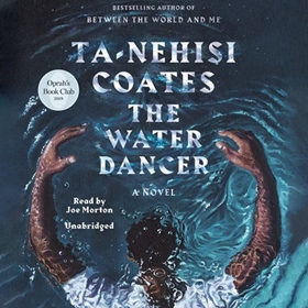 THE WATER DANCER by Ta-Nehisi Coates, read by Joe Morton