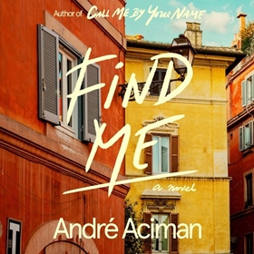 FIND ME by André Aciman, read by Michael Stuhlbarg