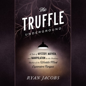 THE TRUFFLE UNDERGROUND by Ryan Jacobs, read by Ari Fliakos
