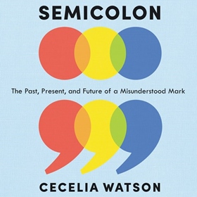 SEMICOLON by Cecelia Watson, read by Pam Ward