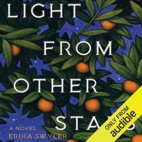 LIGHT FROM OTHER STARS by Erika Swyler, read by Kyla Garcia