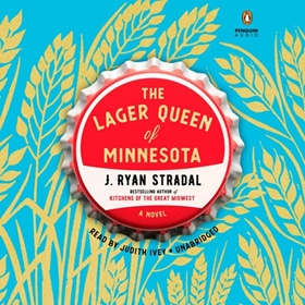 THE LAGER QUEEN OF MINNESOTA by J. Ryan Stradal, read by Judith Ivey