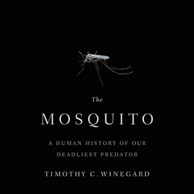 THE MOSQUITO by Timothy C. Winegard, read by Mark Deakins
