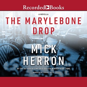 THE MARYLEBONE DROP by Mick Herron, read by Gerard Doyle