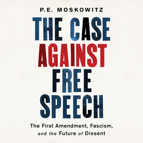 THE CASE AGAINST FREE SPEECH 