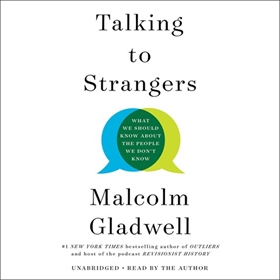 TALKING TO STRANGERS by Malcolm Gladwell, read by Malcolm Gladwell