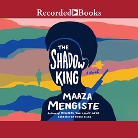 THE SHADOW KING by Maaza Mengiste, read by Robin Miles