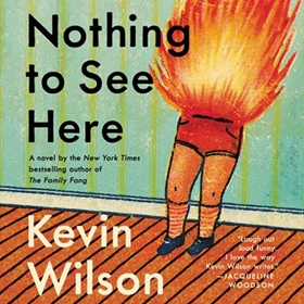 NOTHING TO SEE HERE by Kevin Wilson, read by Marin Ireland