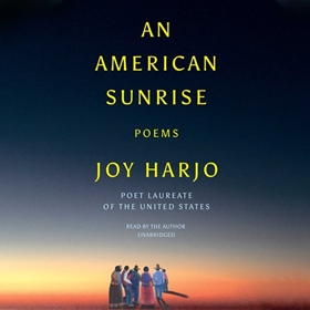 AN AMERICAN SUNRISE by Joy Harjo, read by Joy Harjo
