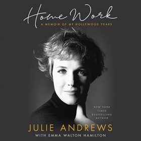 HOME WORK by Julie Andrews, Emma Walton Hamilton, read by Julie Andrews