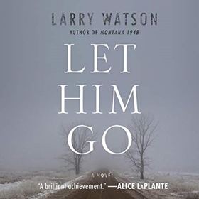 LET HIM GO by Larry Watson, read by Dan John Miller