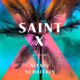 SAINT X by Alexis Schaitkin, read by Dana Dae and a full cast